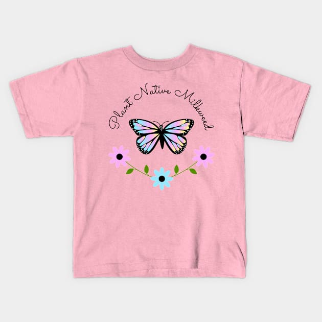 Iridescent Plant Native Milkweed for Monarchs, with Floral Wreath Kids T-Shirt by DandelionDays